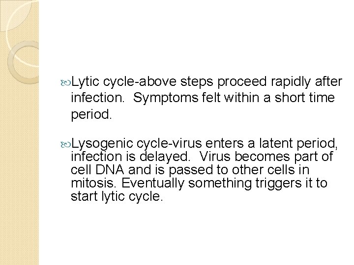  Lytic cycle-above steps proceed rapidly after infection. Symptoms felt within a short time