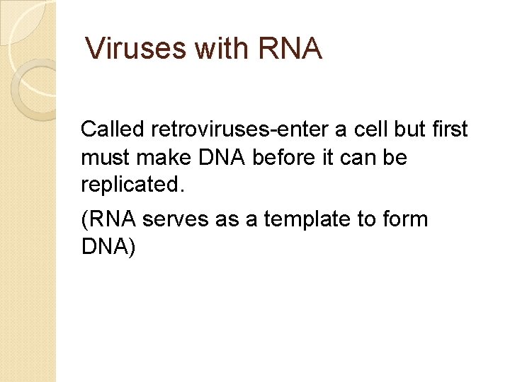 Viruses with RNA Called retroviruses-enter a cell but first must make DNA before it