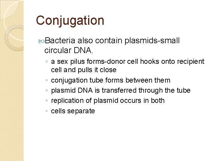 Conjugation Bacteria also contain plasmids-small circular DNA. ◦ a sex pilus forms-donor cell hooks