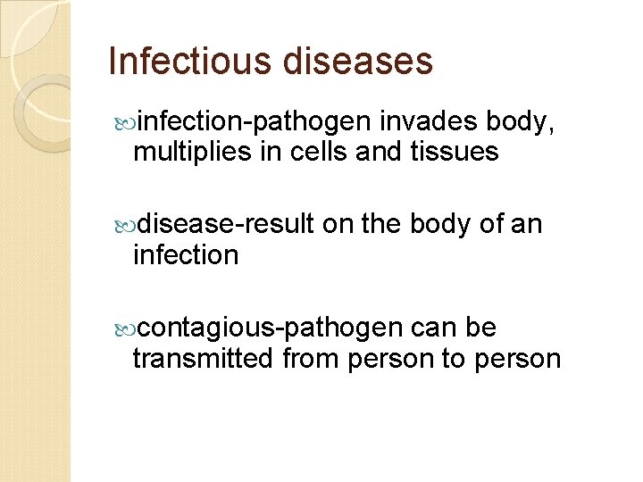 Infectious diseases infection-pathogen invades body, multiplies in cells and tissues disease-result on the body