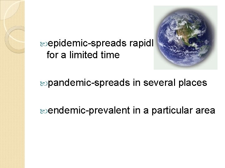  epidemic-spreads rapidly for a limited time pandemic-spreads in several places endemic-prevalent in a