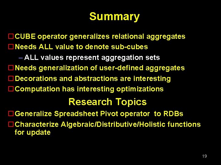 Summary o. CUBE operator generalizes relational aggregates o. Needs ALL value to denote sub-cubes