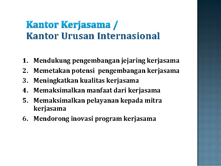 Kantor Kerjasama / Kantor Urusan Internasional 1. 2. 3. 4. 5. Mendukung pengembangan jejaring