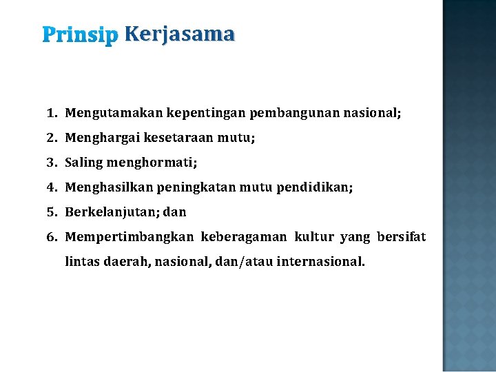 Prinsip Kerjasama 1. Mengutamakan kepentingan pembangunan nasional; 2. Menghargai kesetaraan mutu; 3. Saling menghormati;