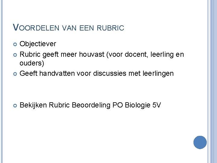 VOORDELEN VAN EEN RUBRIC Objectiever Rubric geeft meer houvast (voor docent, leerling en ouders)