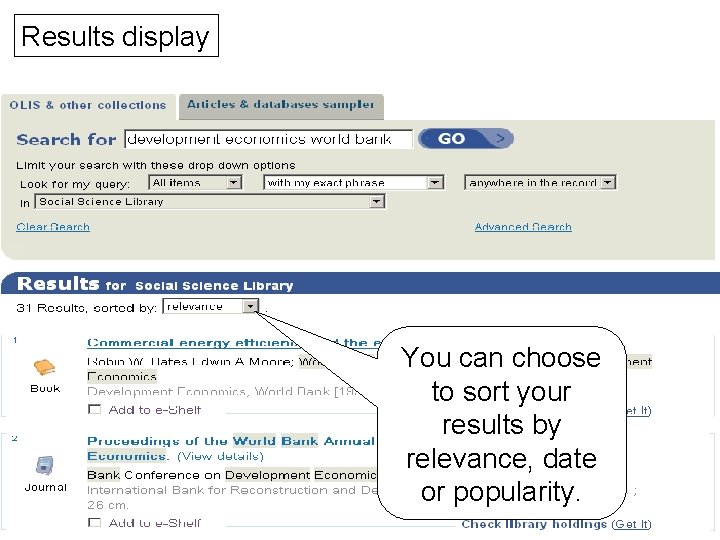 Results display You can choose to sort your results by relevance, date or popularity.
