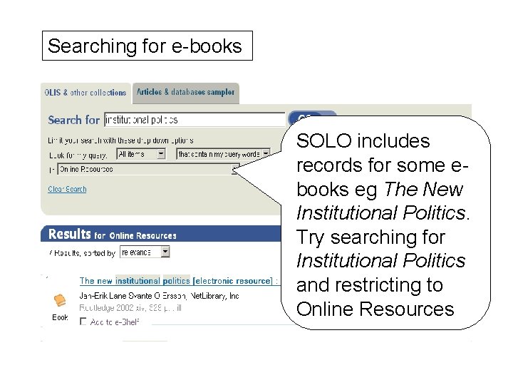 Searching for e-books SOLO includes records for some ebooks eg The New Institutional Politics.