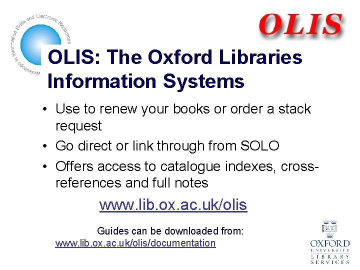 OLIS: The Oxford Libraries Information Systems • Use to renew your books or order