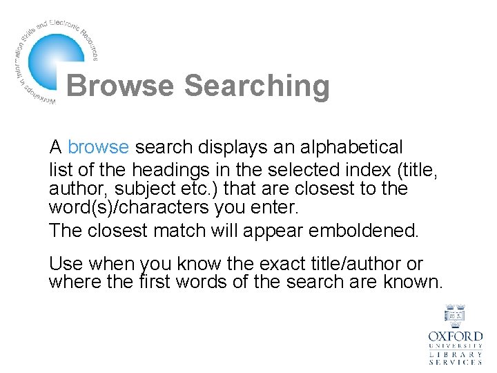 Browse Searching A browse search displays an alphabetical list of the headings in the