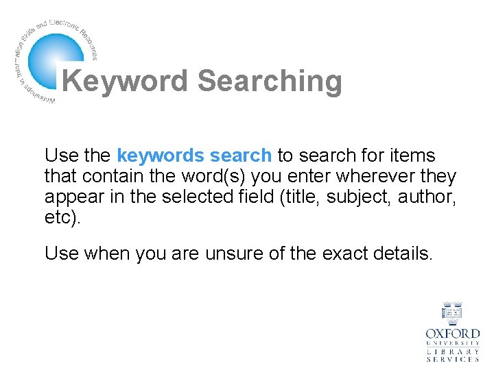 Keyword Searching Use the keywords search to search for items that contain the word(s)
