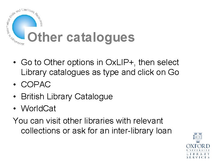 Other catalogues • Go to Other options in Ox. LIP+, then select Library catalogues