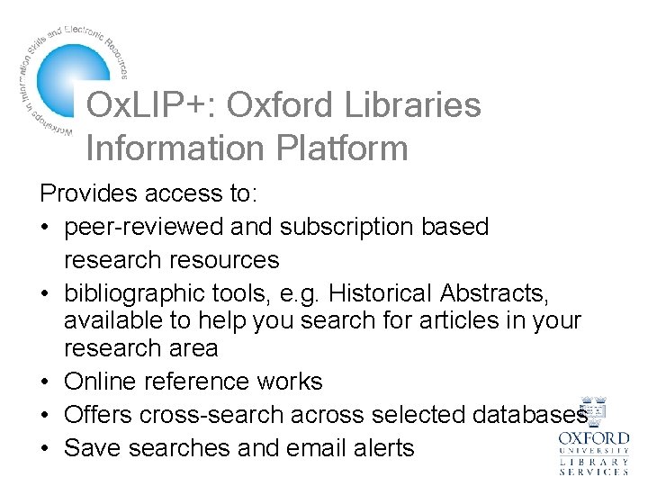 Ox. LIP+: Oxford Libraries Information Platform Provides access to: • peer-reviewed and subscription based