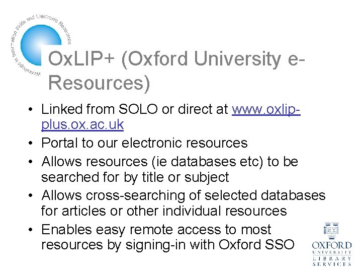 Ox. LIP+ (Oxford University e. Resources) • Linked from SOLO or direct at www.