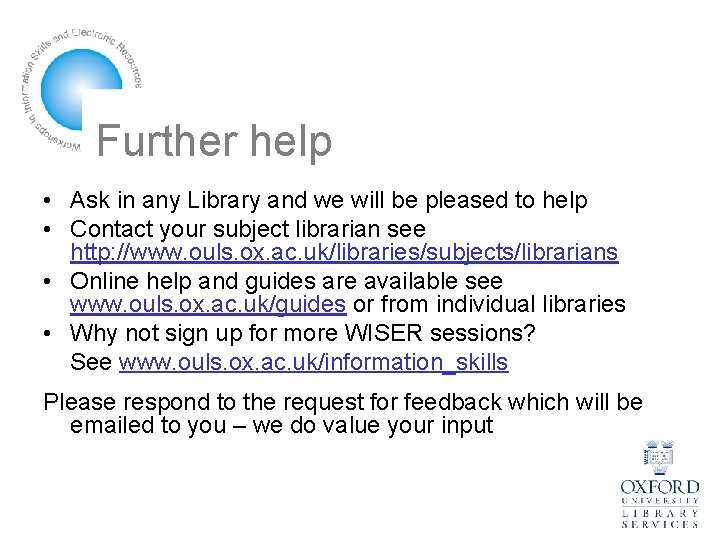 Further help • Ask in any Library and we will be pleased to help