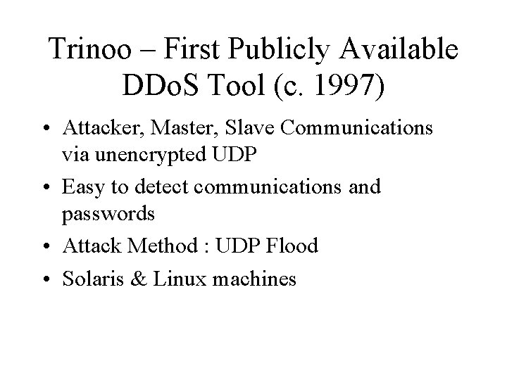 Trinoo – First Publicly Available DDo. S Tool (c. 1997) • Attacker, Master, Slave