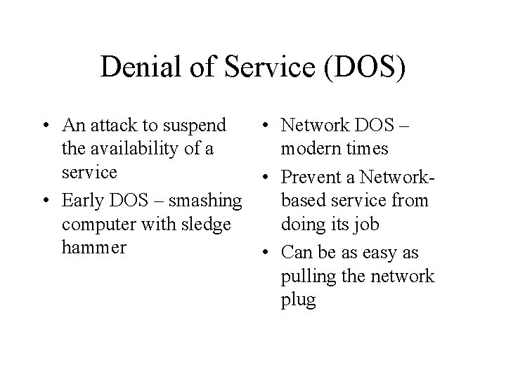 Denial of Service (DOS) • An attack to suspend • Network DOS – the
