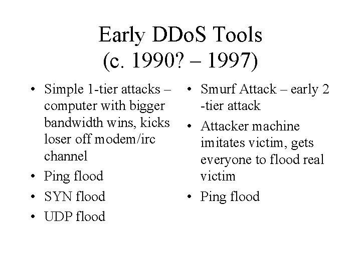 Early DDo. S Tools (c. 1990? – 1997) • Simple 1 -tier attacks –