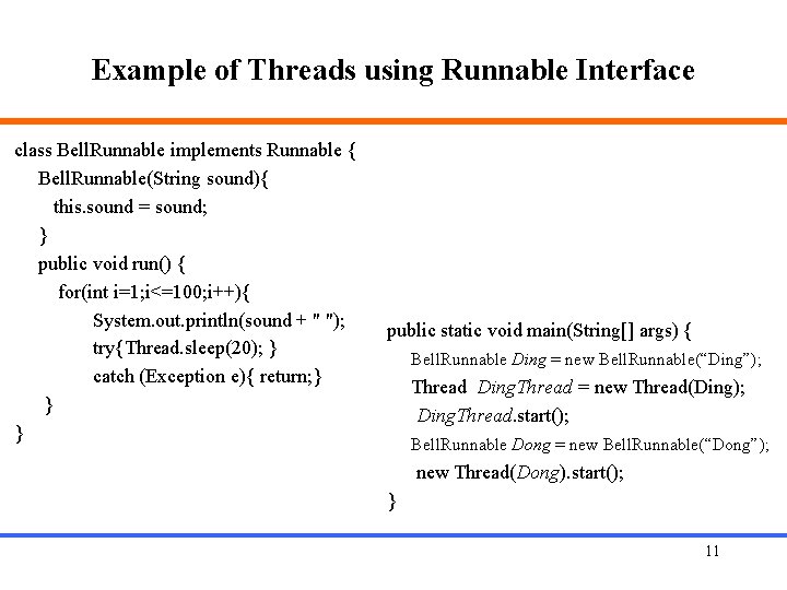 Example of Threads using Runnable Interface class Bell. Runnable implements Runnable { Bell. Runnable(String
