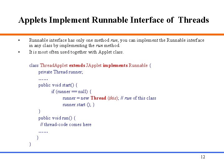 Applets Implement Runnable Interface of Threads • • Runnable interface has only one method
