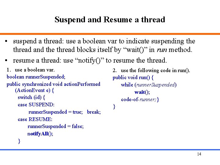 Suspend and Resume a thread • suspend a thread: use a boolean var to