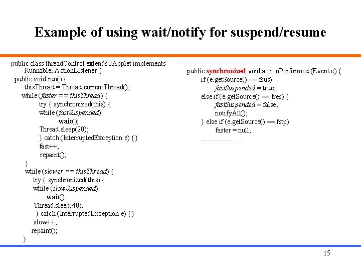 Example of using wait/notify for suspend/resume public class thread. Control extends JApplet implements Runnable,