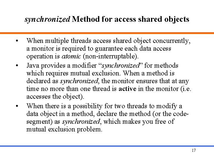 synchronized Method for access shared objects • • • When multiple threads access shared