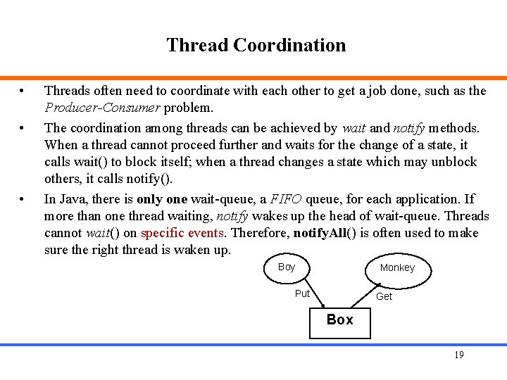 Thread Coordination • • • Threads often need to coordinate with each other to
