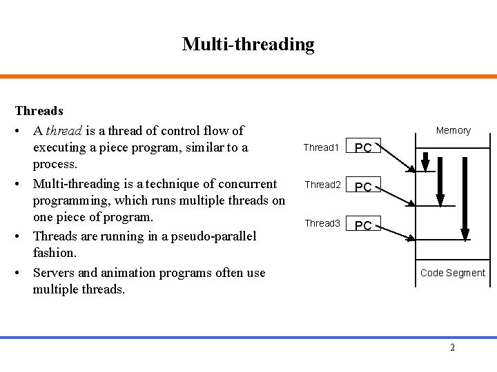 Multi-threading Threads • A thread is a thread of control flow of executing a