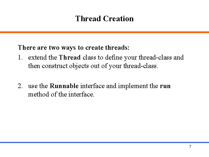 Thread Creation There are two ways to create threads: 1. extend the Thread class