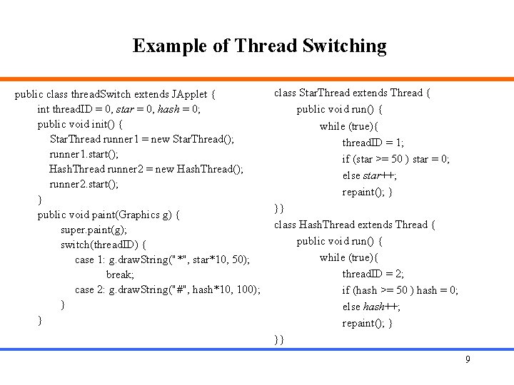 Example of Thread Switching public class thread. Switch extends JApplet { int thread. ID