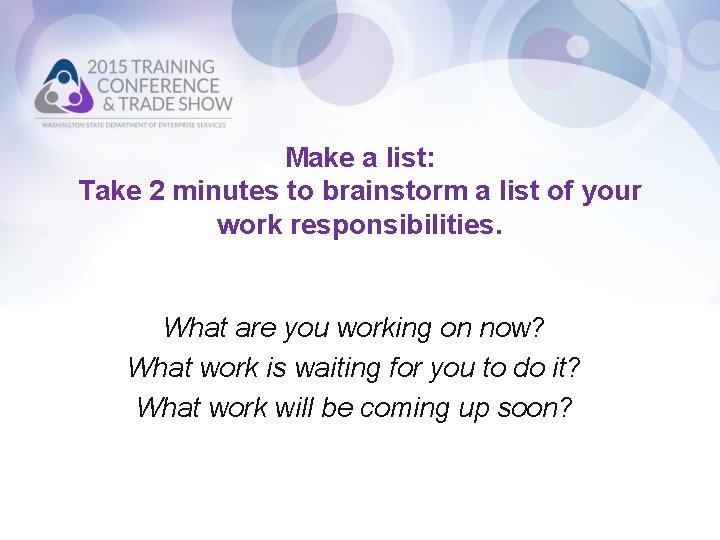 Make a list: Take 2 minutes to brainstorm a list of your work responsibilities.