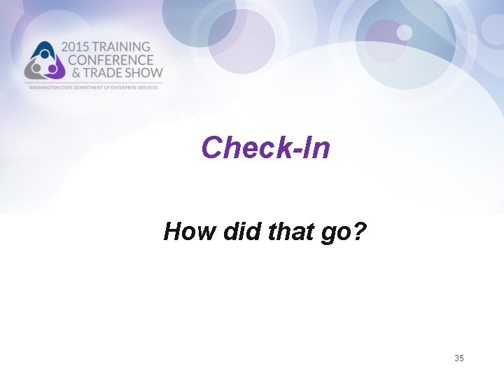 Check-In How did that go? 35 