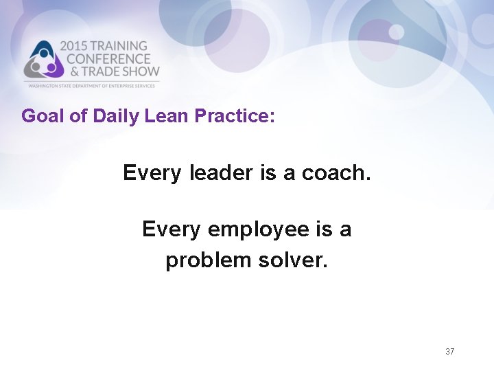 Goal of Daily Lean Practice: Every leader is a coach. Every employee is a