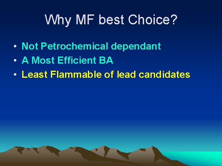 Why MF best Choice? • Not Petrochemical dependant • A Most Efficient BA •