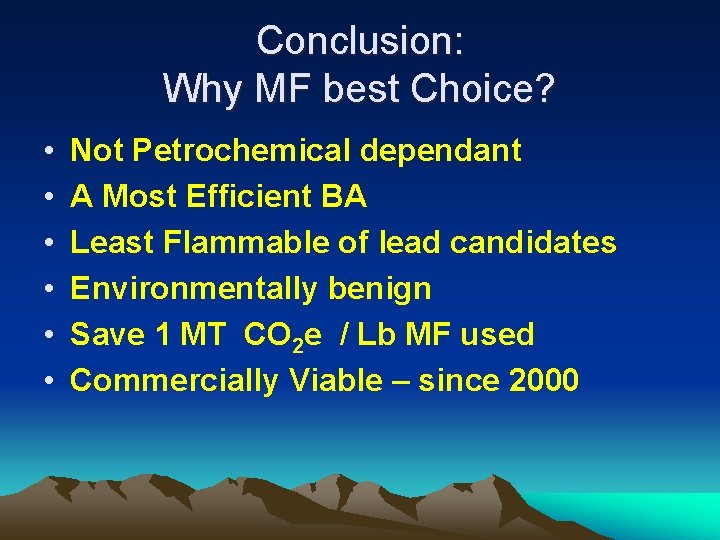 Conclusion: Why MF best Choice? • • • Not Petrochemical dependant A Most Efficient