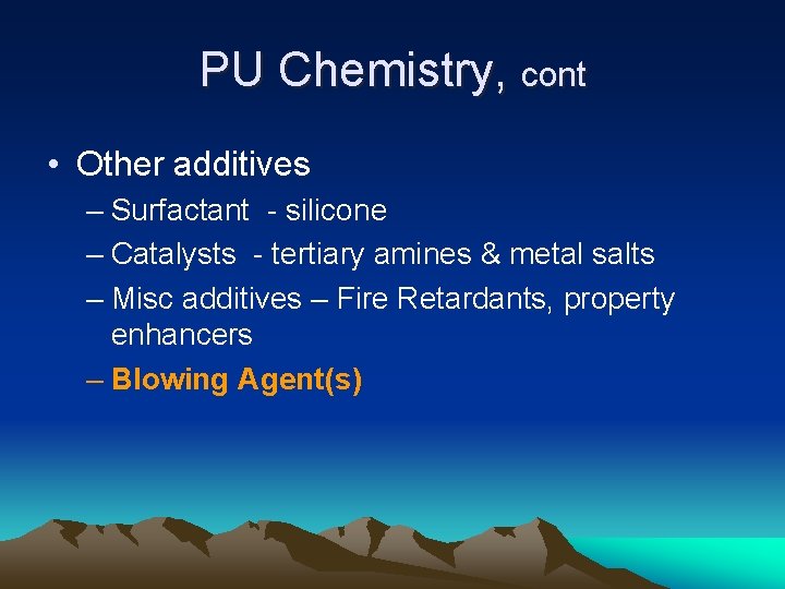 PU Chemistry, cont • Other additives – Surfactant - silicone – Catalysts - tertiary