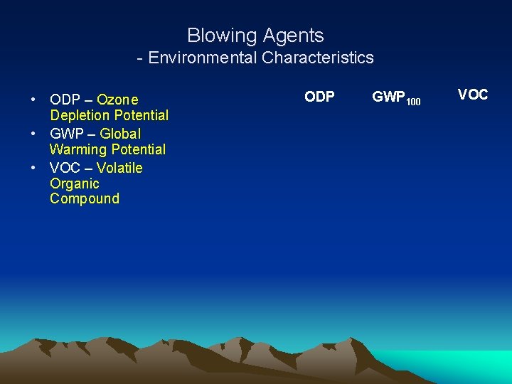 Blowing Agents - Environmental Characteristics • ODP – Ozone Depletion Potential • GWP –