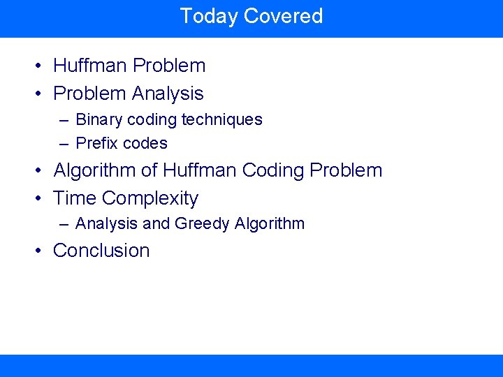 Today Covered • Huffman Problem • Problem Analysis – Binary coding techniques – Prefix