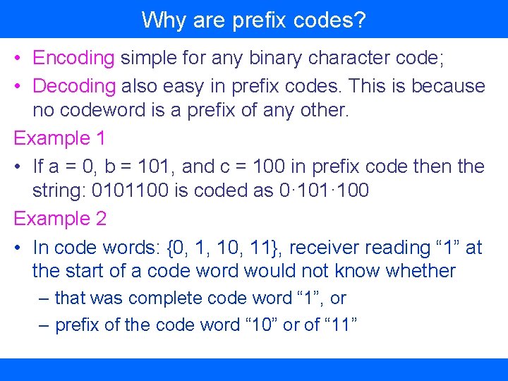 Why are prefix codes? • Encoding simple for any binary character code; • Decoding