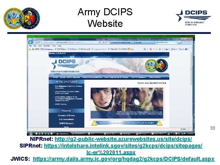 Army DCIPS Website 33 NIPRnet: http: //g 2 -public-website. azurewebsites. us/site/dcips/ SIPRnet: https: //intelshare.