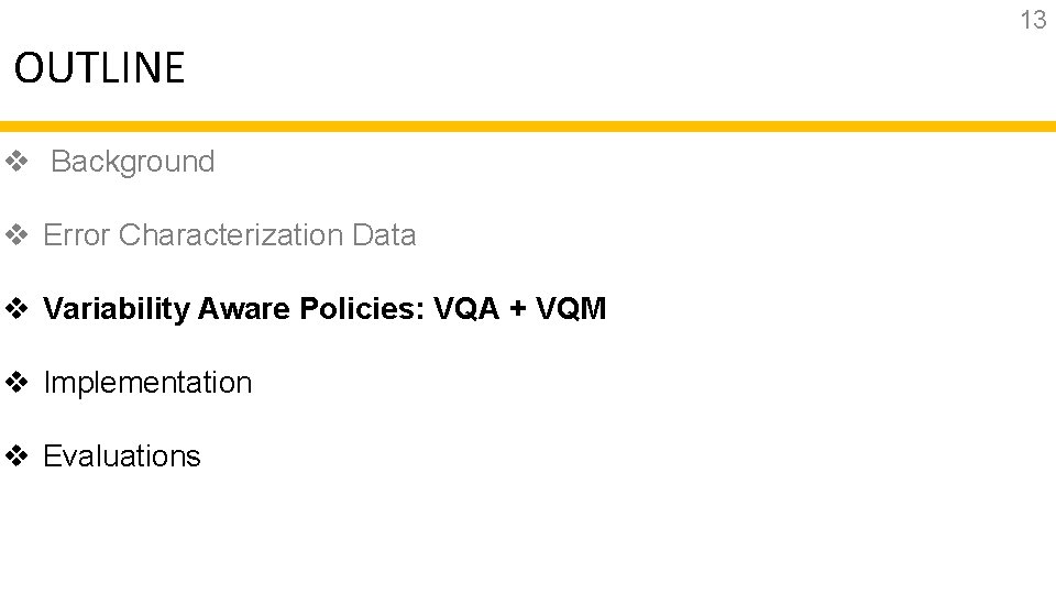 13 OUTLINE v Background v Error Characterization Data v Variability Aware Policies: VQA +