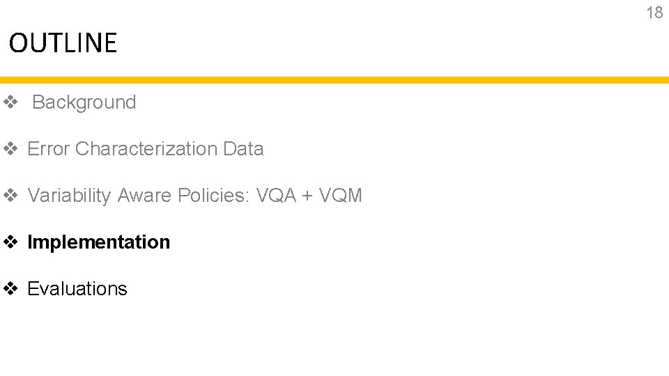 18 OUTLINE v Background v Error Characterization Data v Variability Aware Policies: VQA +