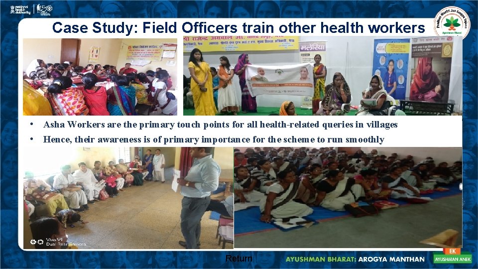 Case Study: Field Officers train other health workers • Asha Workers are the primary