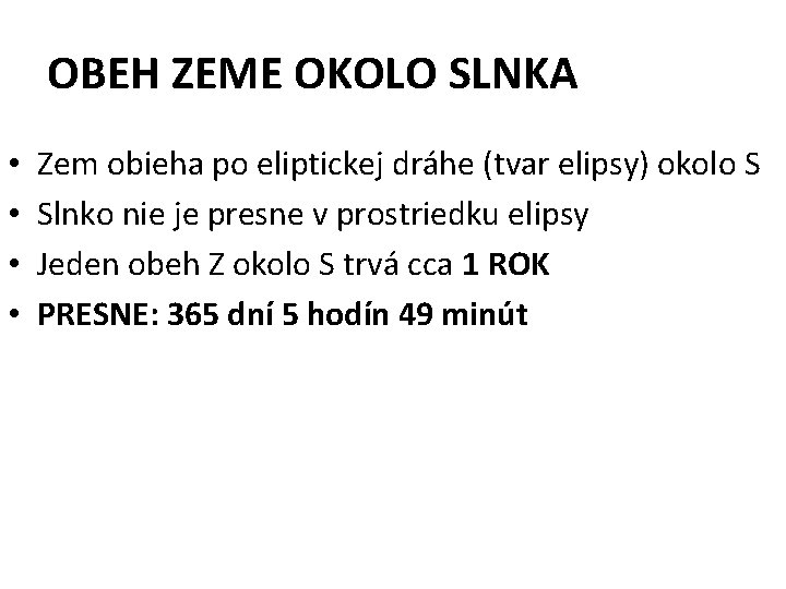 OBEH ZEME OKOLO SLNKA • • Zem obieha po eliptickej dráhe (tvar elipsy) okolo