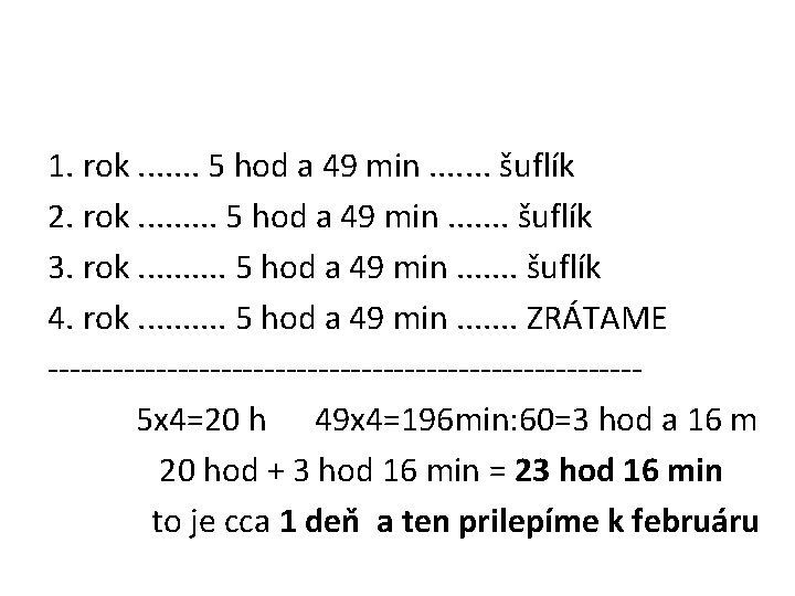 1. rok. . . . 5 hod a 49 min. . . . šuflík