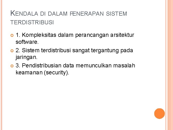 KENDALA DI DALAM PENERAPAN SISTEM TERDISTRIBUSI 1. Kompleksitas dalam perancangan arsitektur software. 2. Sistem