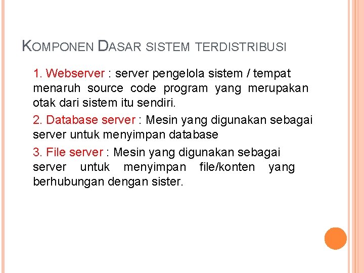 KOMPONEN DASAR SISTEM TERDISTRIBUSI 1. Webserver : server pengelola sistem / tempat menaruh source