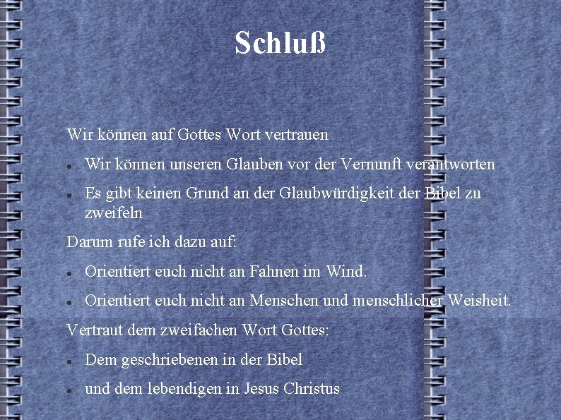 Schluß Wir können auf Gottes Wort vertrauen Wir können unseren Glauben vor der Vernunft