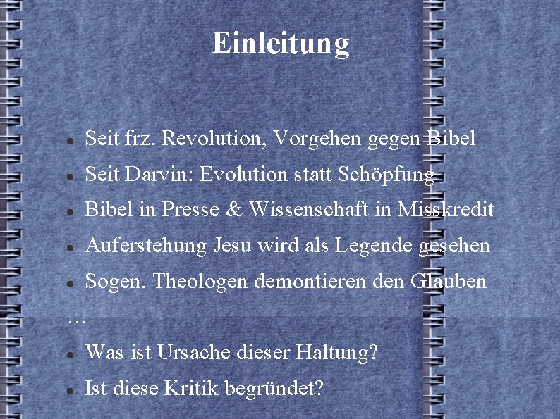 Einleitung Seit frz. Revolution, Vorgehen gegen Bibel Seit Darvin: Evolution statt Schöpfung Bibel in