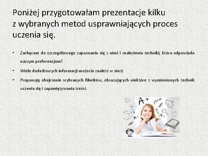 Poniżej przygotowałam prezentacje kilku z wybranych metod usprawniających proces uczenia się. • Zachęcam do